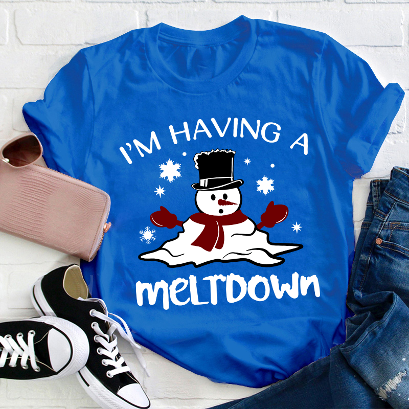 I'm Having A Meltdown Teacher T-Shirt