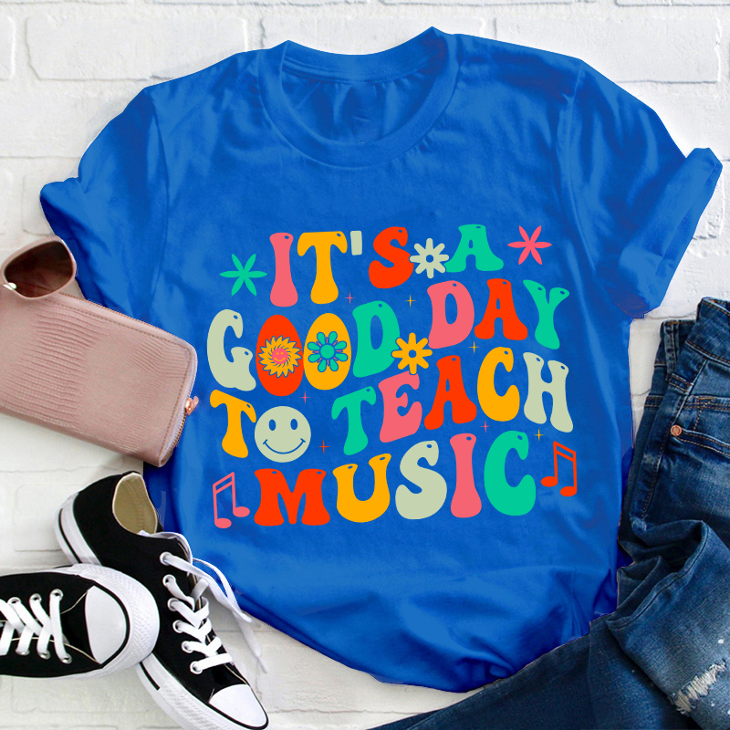 It's A Good Day To Teach Music Teacher T-Shirt