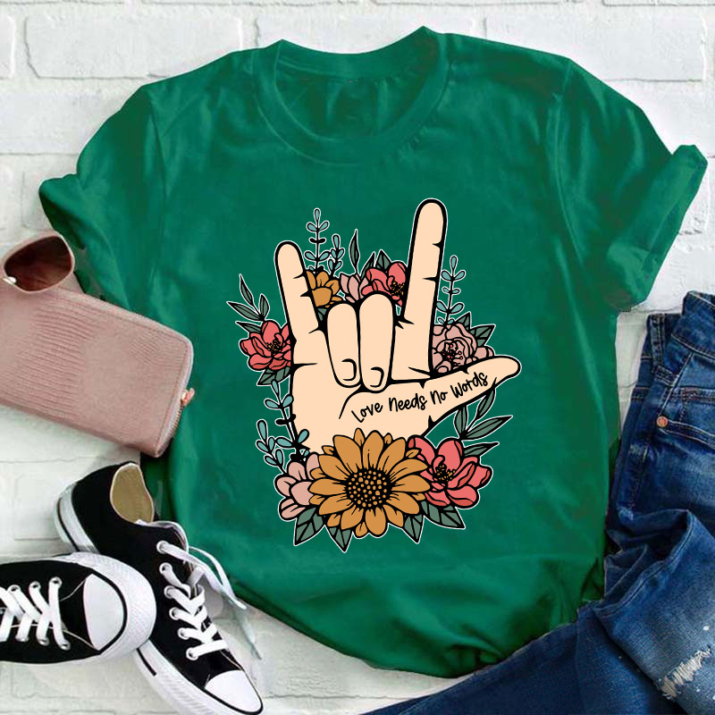 Love Needs No Words Teacher T-Shirt