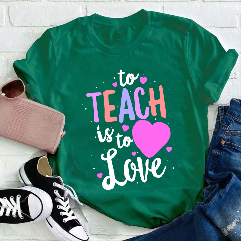 To Teach Is To Love Teacher T-Shirt
