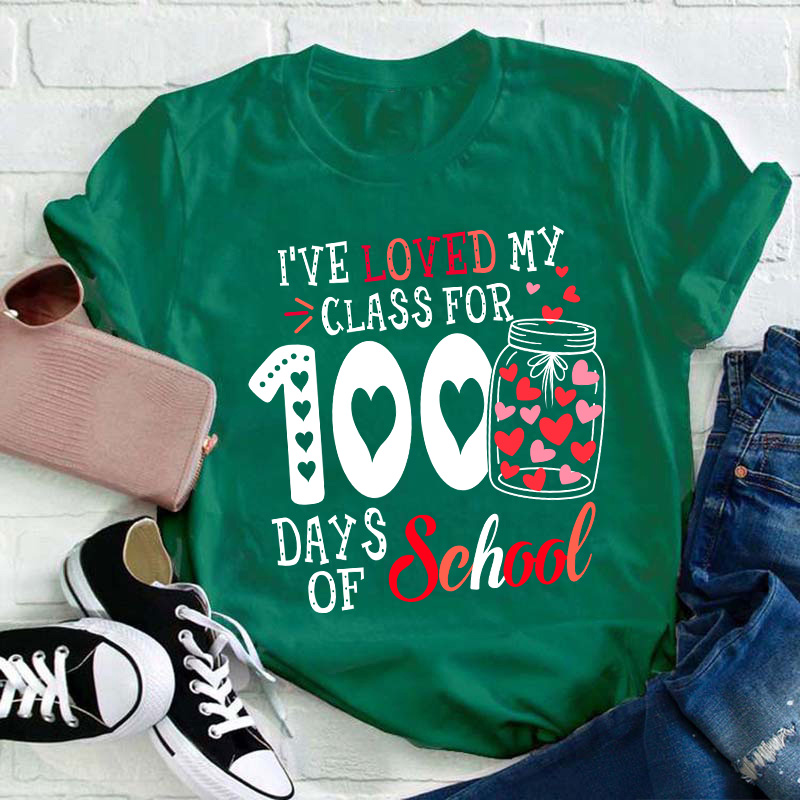 I've Loved My Class For 100 Days Of School Teacher T-Shirt
