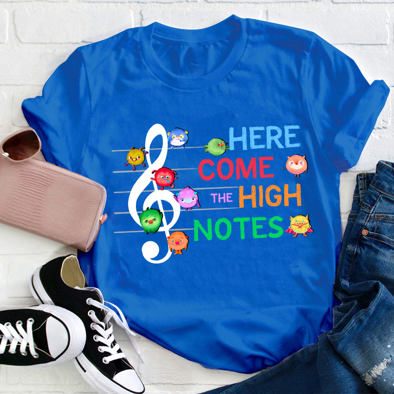 Here Come The High Notes Teacher T-Shirt