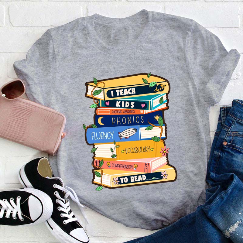 I Teach Kids To Read Teacher T-Shirt