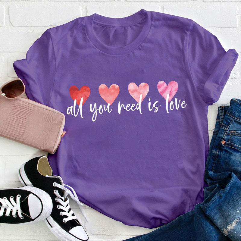 All You Need Is Love Teacher T-Shirt