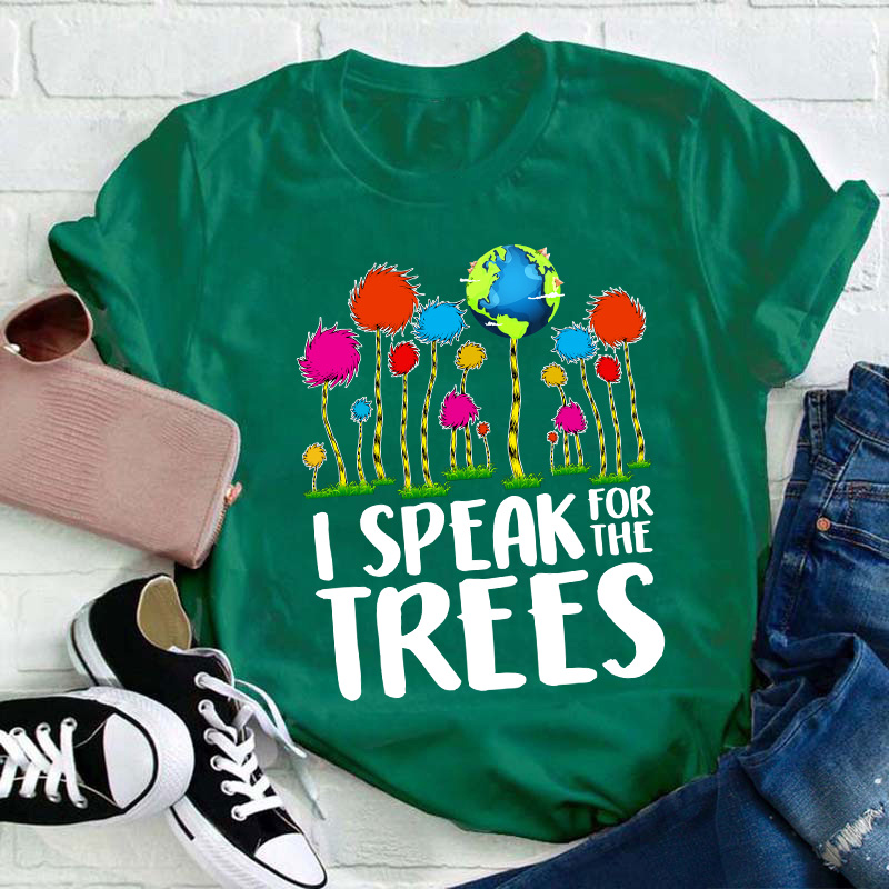 I Speak For The Trees Teacher T-Shirt