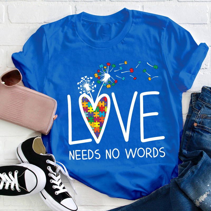 Love Needs No Words Teacher T-Shirt