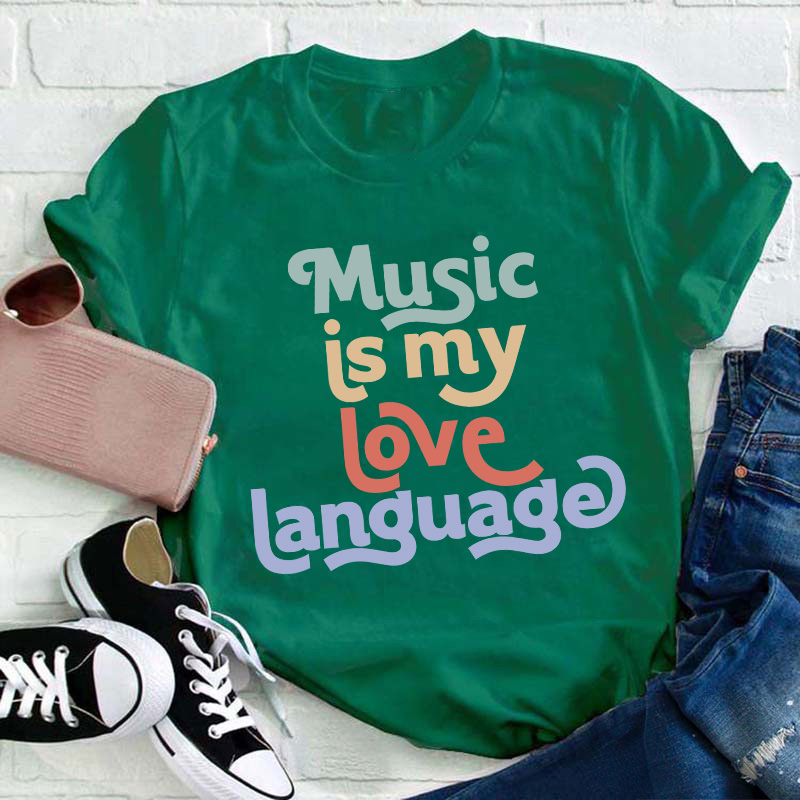Music Is My Love Language Teacher T-Shirt