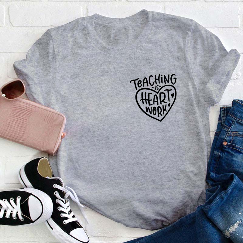 Teaching Is Heart Work Teacher T-Shirt
