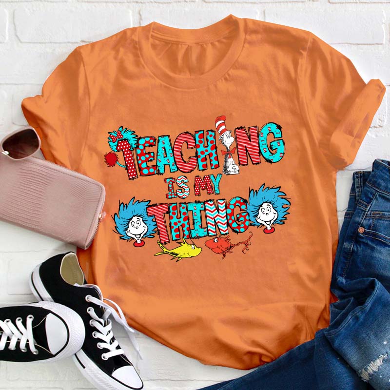 Teaching Is My Thing Teacher T-Shirt