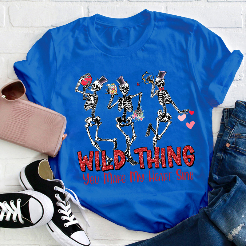 Wild Thing You Make My Heart Sing Teacher T-Shirt
