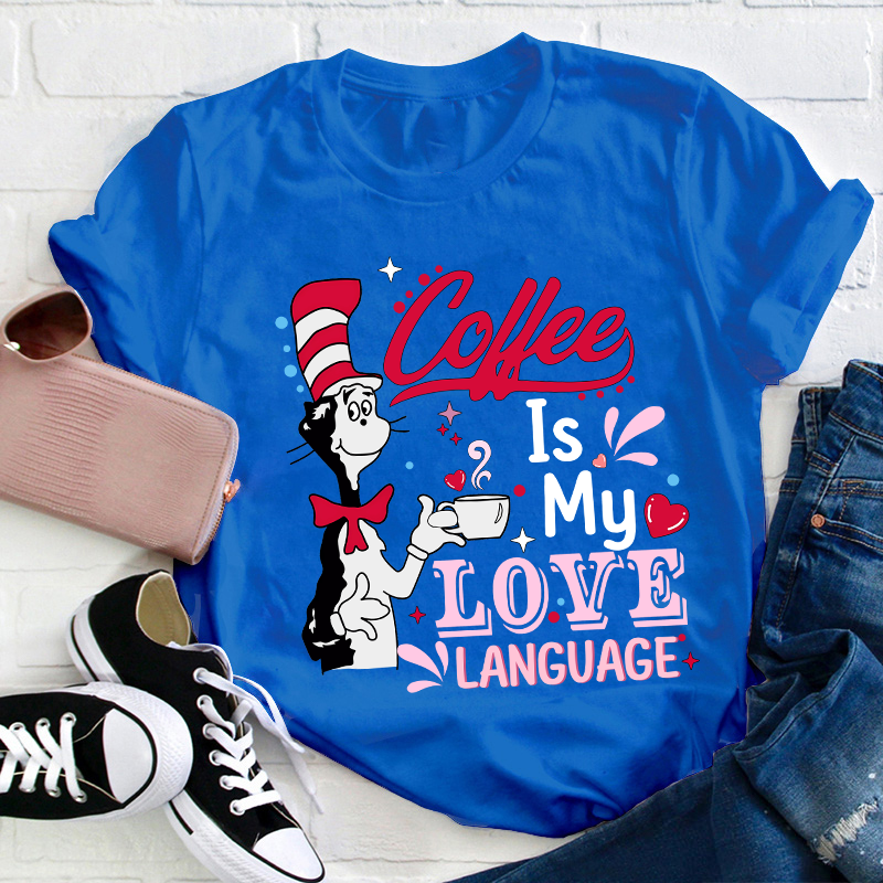 Coffee Is My Love Language Teacher T-Shirt