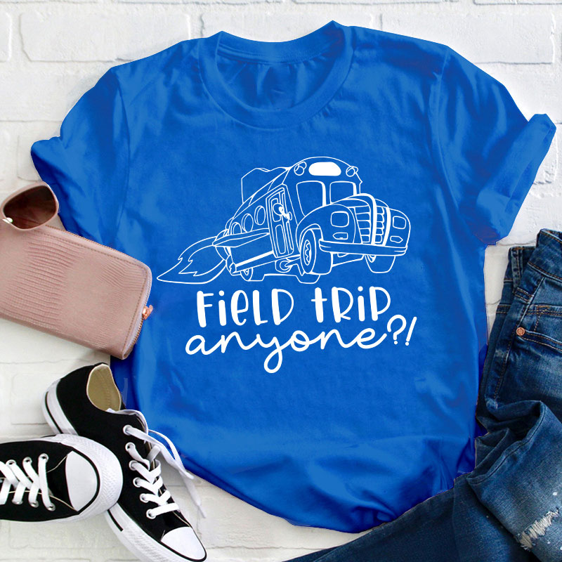 Field Trip Anyone Teacher T-Shirt