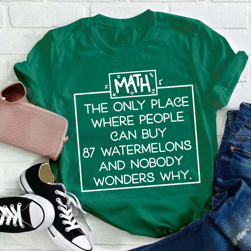 Math The Only Place Where People Can Buy Teacher T-Shirt