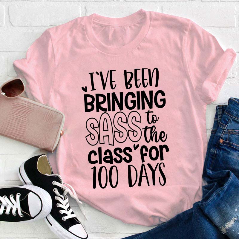 I've Been Bringing Sass To The Class For 100 Days Teacher T-Shirt