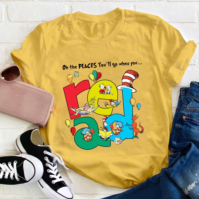The Places You'll Go When You Read Teacher T-Shirt