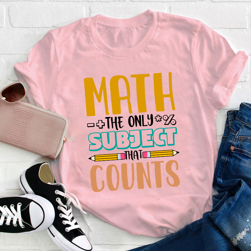 Math The Only Subject That Counts Math Teacher T-Shirt