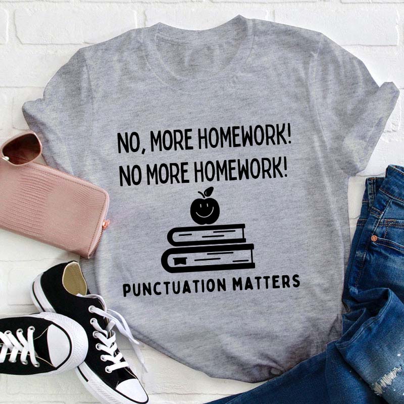No More Homework Teacher T-Shirt