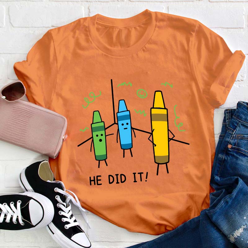 He Did It Teacher T-Shirt