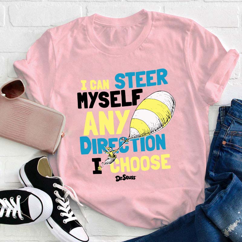I Can Steer Myself Any Direction I Choose Teacher T-Shirt