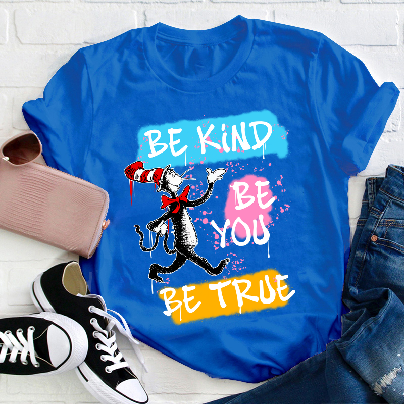 Be Kind Be You Be True Teacher T-Shirt