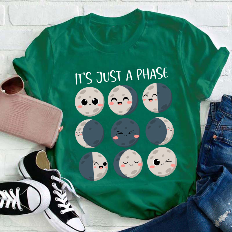 It's Just A Phase Teacher T-Shirt