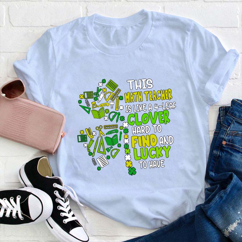 This Math Teacher Is Like A Clover Teacher T-Shirt