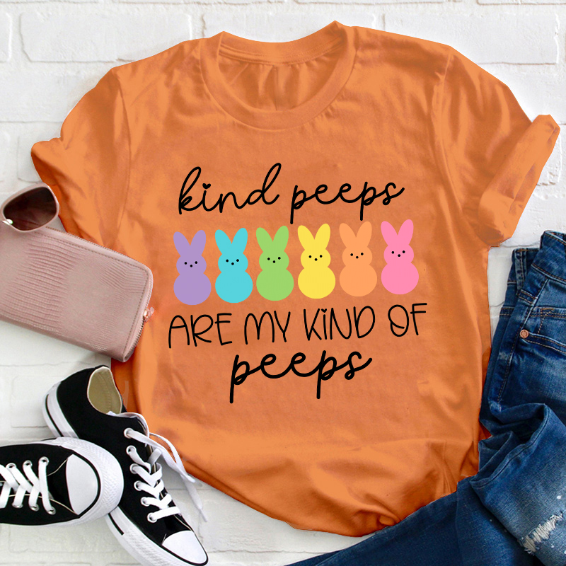 Kind Peeps Are My Kind Of Peeps Teacher T-Shirt