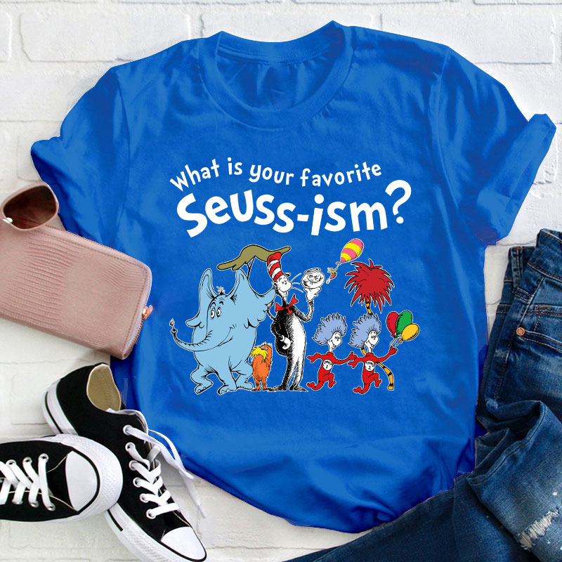 What Is Your Favorite Seussism Teacher T-Shirt