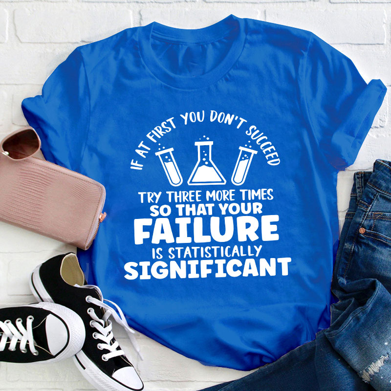 Funny Science If At First You Don't Succeed Teacher T-Shirt