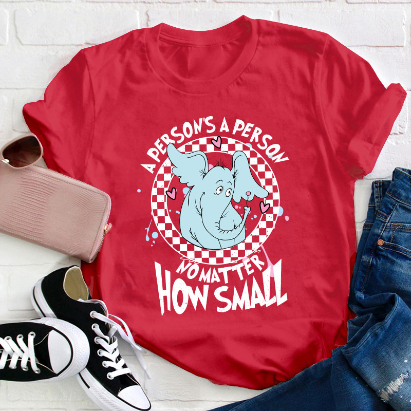 A Person's A Person No Matter How Small Teacher T-Shirt