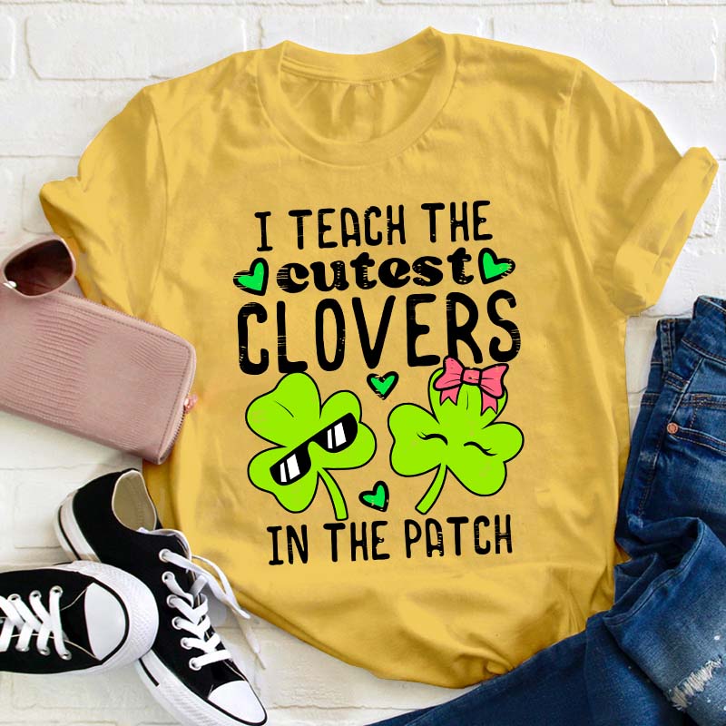 I Teach The Cutest Clovers In The Patch Teacher T-Shirt