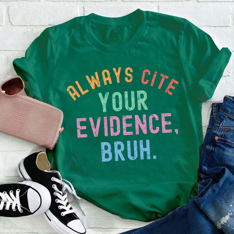 All Ways Cite Your Evidence Teacher T-Shirt