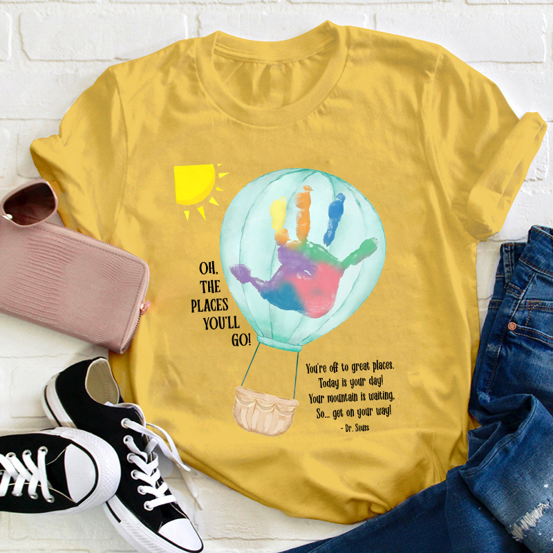 Oh The Places You'll Go Balloon Handprint Teacher T-Shirt
