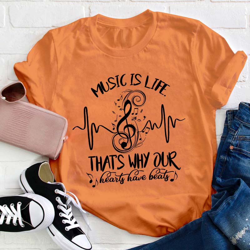 Music Is Life That's Why Our Hearts Have Beats Teacher T-Shirt