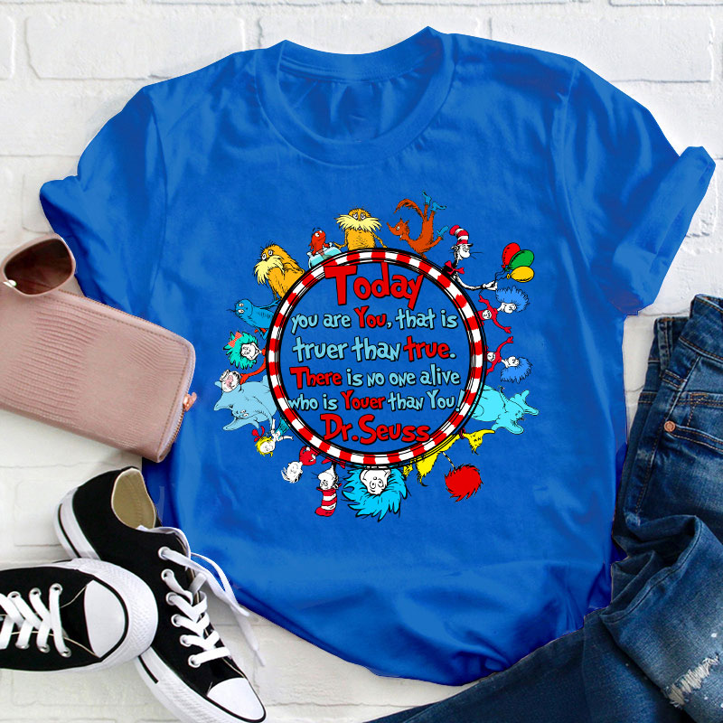 There Is No One Alive Who Is Youer Than You Teacher T-Shirt