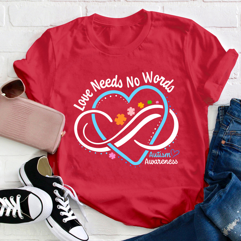 Love Needs No Words Autism Awareness Teacher T-Shirt