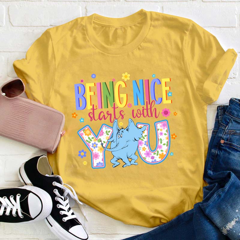 Being Nice Starts With You Teacher T-Shirt