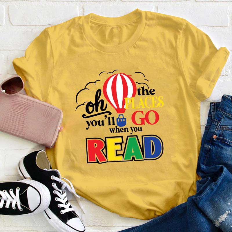 Hot Air Balloon The Places You'll Go When You Read Teacher T-Shirt