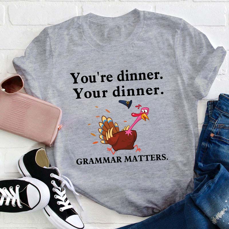 You're Dinner Your Dinner Teacher T-Shirt