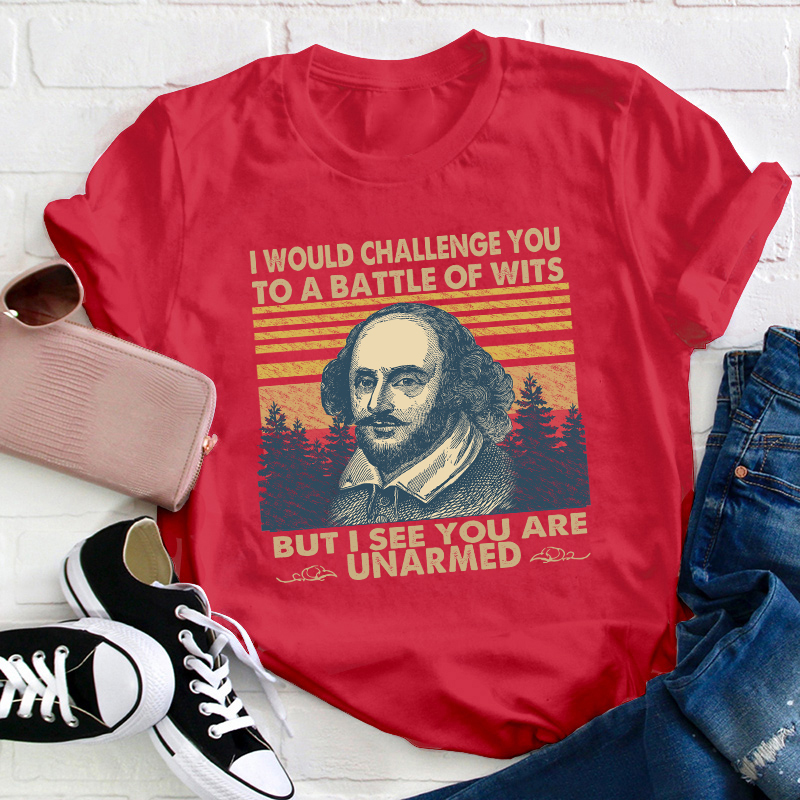 I Would Challenge You To Be A Battle Of Wits Teacher T-Shirt