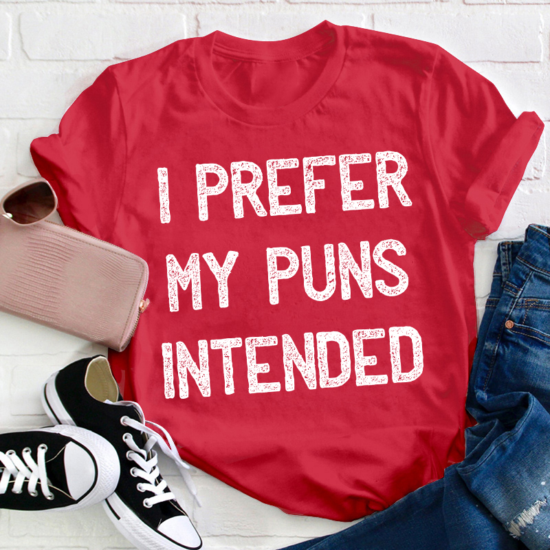 I Prefer My Puns Intended Teacher T-Shirt