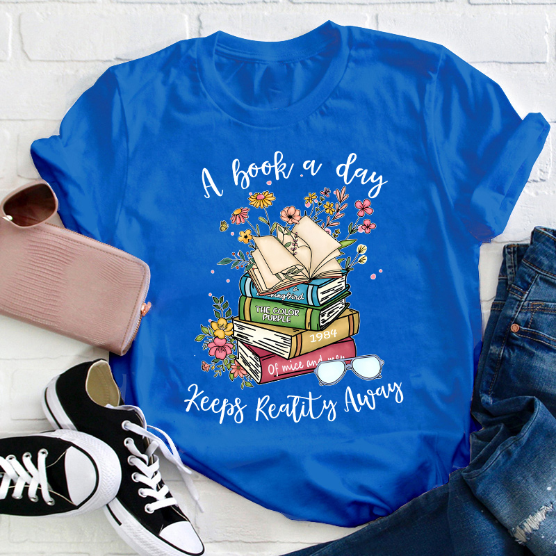 A Book A Day Keeps Reality Away Teacher T-Shirt
