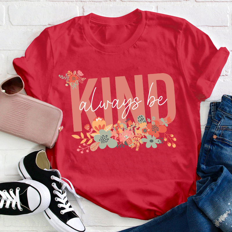 Flower Always Be Kind Teacher T-Shirt