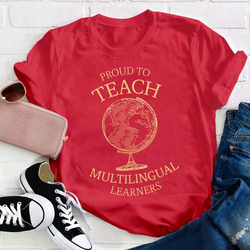 Globe Proud To Teach Multilingual Learners Teacher T-Shirt