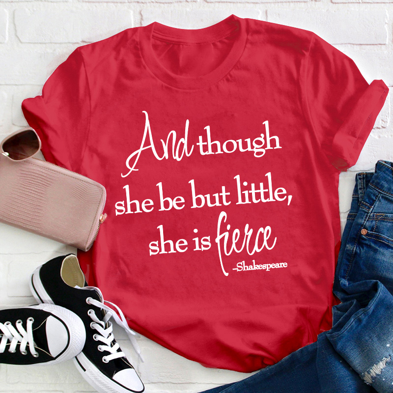 Shakespeare And Though She Be But Little She Is Fierce Teacher T-Shirt