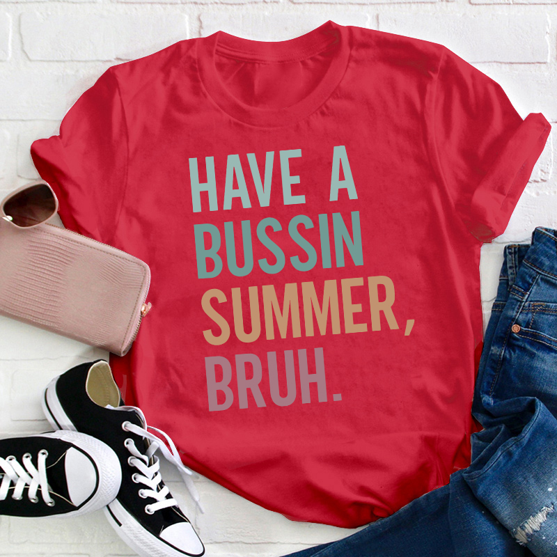 Have A Bussin Summer Bruh Teacher T-Shirt
