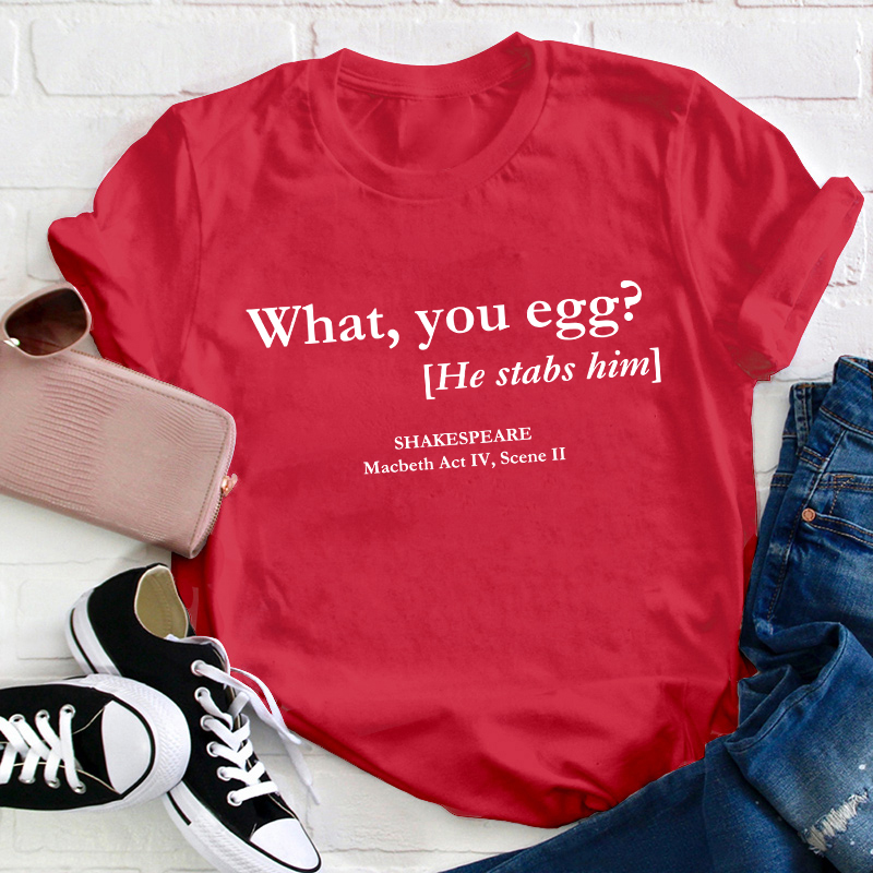 What You Egg Teacher T-Shirt