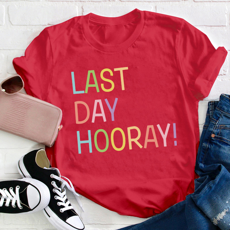 Hooray Happy Last Day Of School Teacher T-Shirt