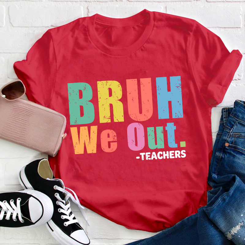 Teachers Bruh We Out Teacher T-Shirt