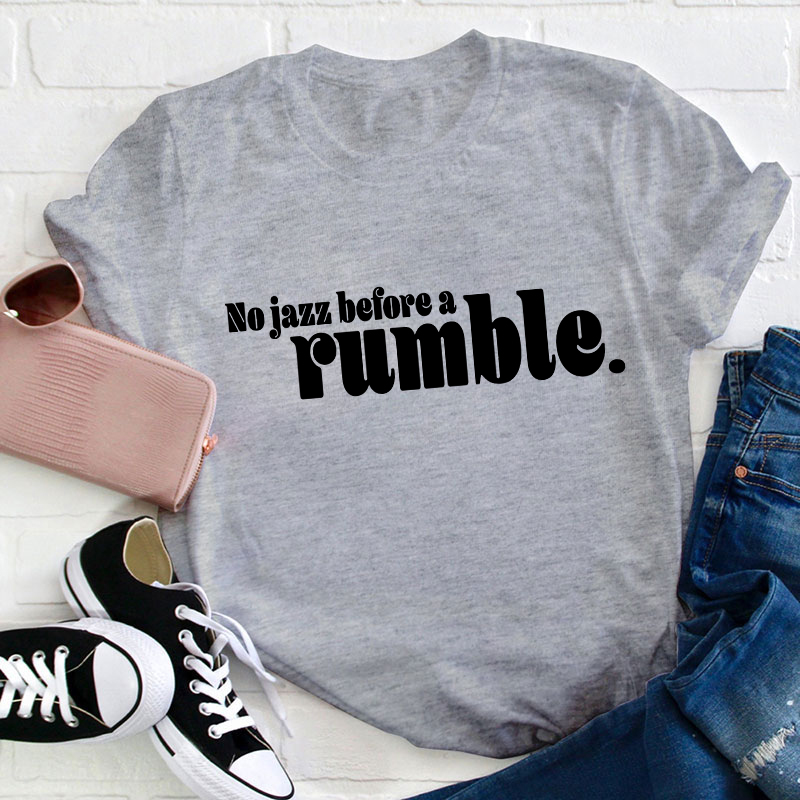 No Jazz Before A Rumble Teacher T-Shirt